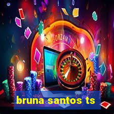 bruna santos ts